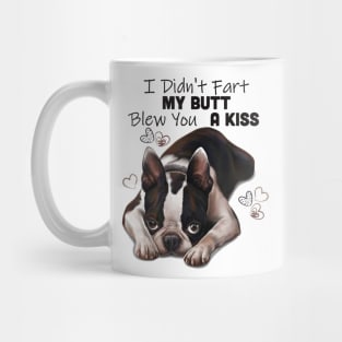 Boston terrier Shirt, I Didnt Fart My Butt Blew You A Kiss Mug